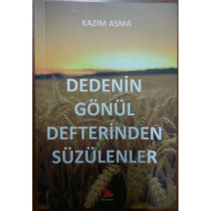 DEDENİN GÖNÜL DEFTERİNDEN SÜZÜLENLER - KAZIM ASMA