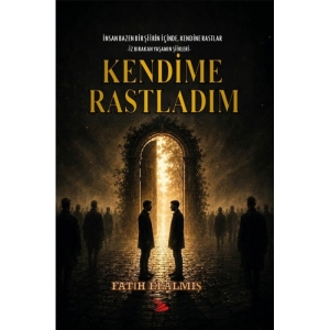 KENDİME RASTLADIM
