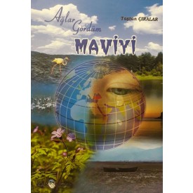 AĞLAR GÖRDÜM MAVİYİ