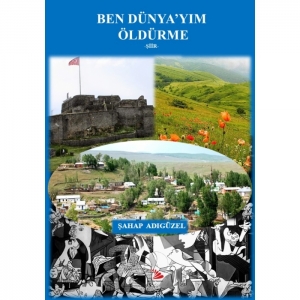 BEN DÜNYA'YIM ÖLDÜRME