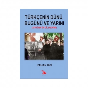 TÜRKÇENİN DÜNÜ, BUGÜNÜ VE YARINI