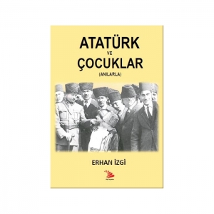 ATATÜRK VE ÇOCUKLAR (ANILARLA)